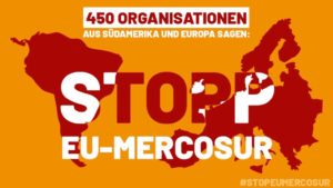 Plakat des „transatlantischen Bündnisses“ von mehr als 450 Organisationen, die zum Stopp des EU-Mercosur-Abkommens aufrufen.
