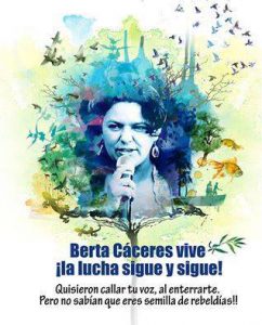 Berta Cáceres lebt, der Kampf geht weiter!
Sie wollten dich zum schweigen bringen, indem sie dich vergruben, aber sie wussten nicht, dass du ein Samen für Widerstände bist.